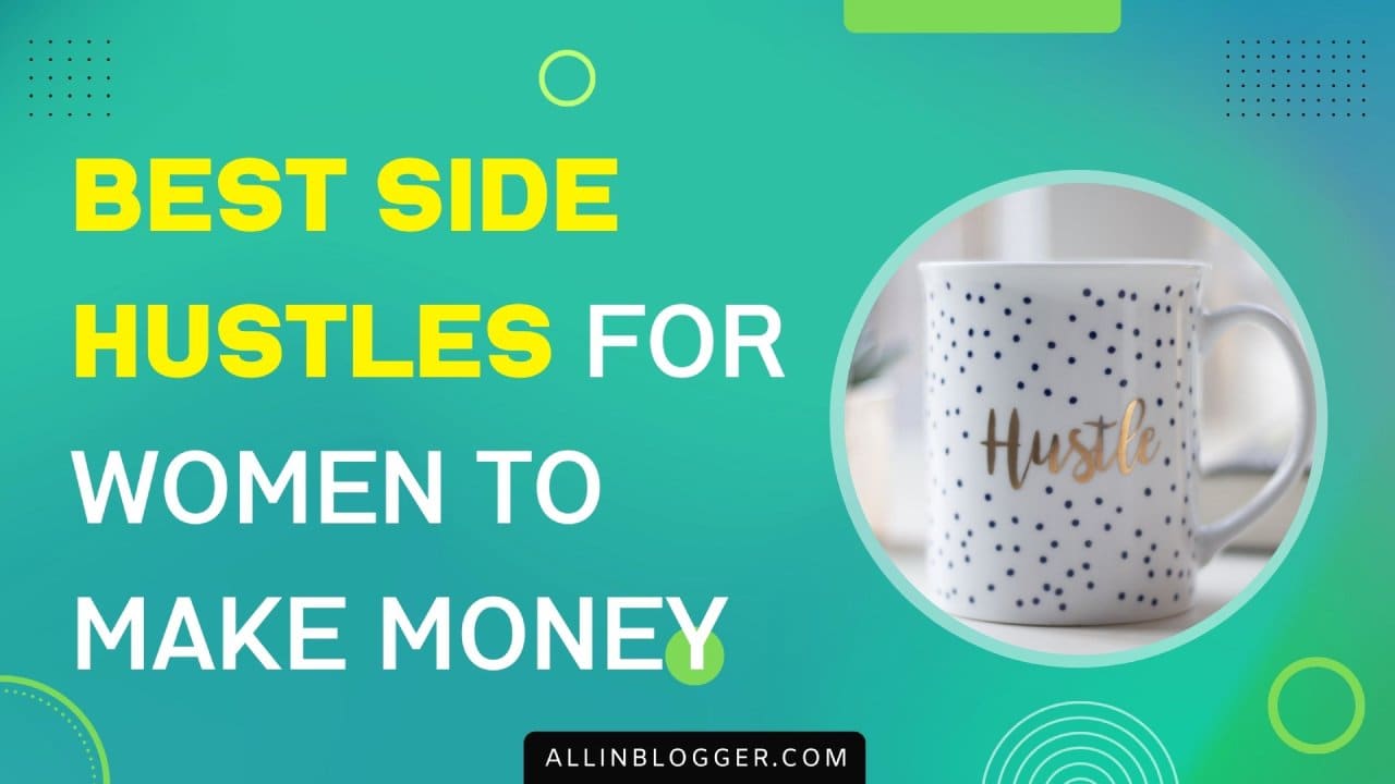 26 Best Side Hustles For Women in 2024 (Make Real Money) AllinBlogger