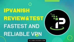 IPVanish Review & Test:  Is It the fastest and most reliable VPN?