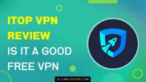 iTop VPN Review, Is It a Good Free VPN?